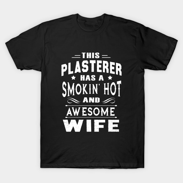 This Plastered Has A Smokin Hot And Awesome Wife T-Shirt by dieukieu81